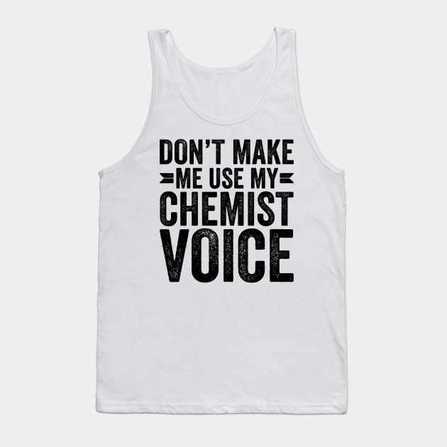 Don't Make Me Use My Chemist Voice Tank Top by Saimarts